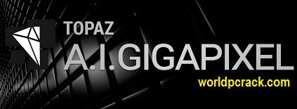Topaz AI Gigapixel 6.2.1 Crack With Keygen 2022 Free Download